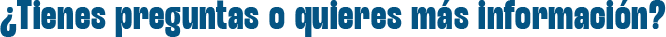 tienes-preguntas-o-quieres-mas-info